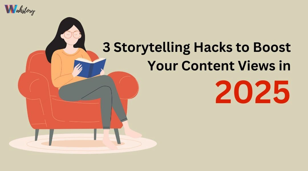 3 Storytelling Hacks to Boost Your Content Views in 2025